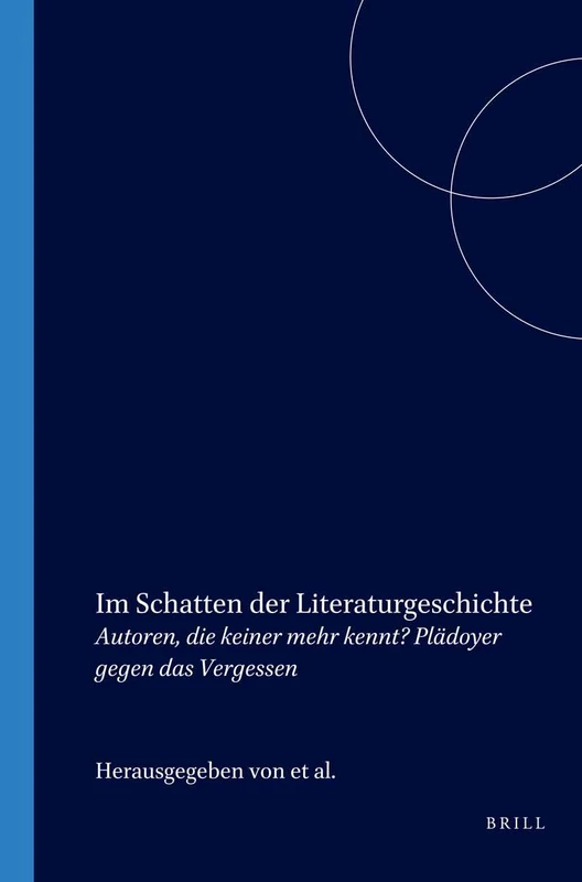 Im Schatten der Literaturgeschichte: Autoren, die keiner mehr kennt? Plädoyer gegen das Vergessen: 54 (Duitse Kroniek, 54)