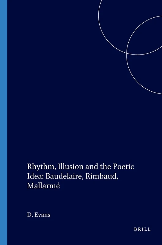 Rhythm, Illusion and the Poetic Idea: Baudelaire, Rimbaud, Mallarmé: 254 (Faux Titre, 254)