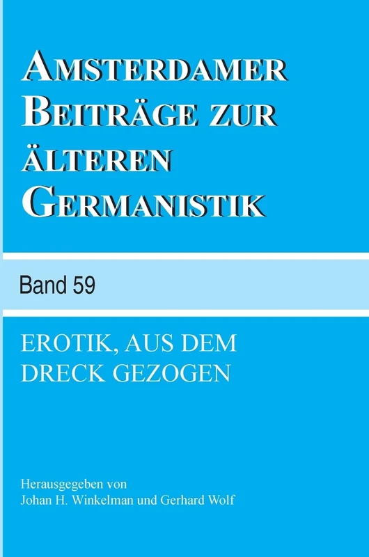 Erotik, aus dem Dreck gezogen: 59 (Amsterdamer Beiträge zur älteren Germanistik, 59)