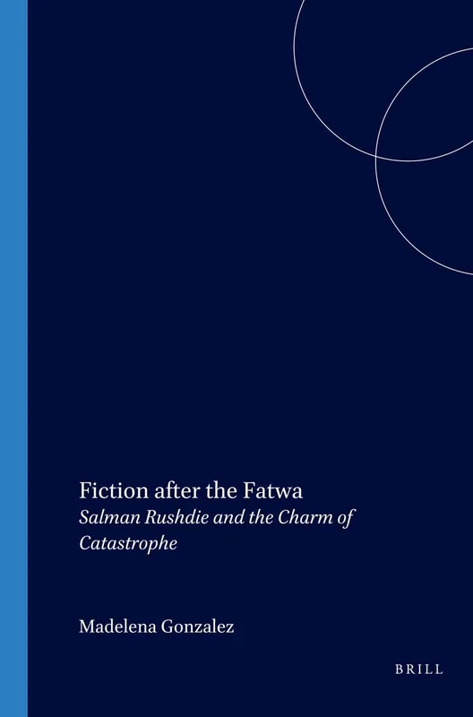 Fiction after the Fatwa: Salman Rushdie and the Charm of Catastrophe: 153 (Costerus New Series, 153)