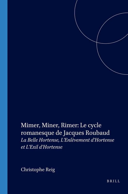 Mimer, Miner, Rimer: Le cycle romanesque de Jacques Roubaud: La Belle Hortense, L’Enlèvement d’Hortense et L’Exil d’Hortense: 275 (Faux Titre, 275)