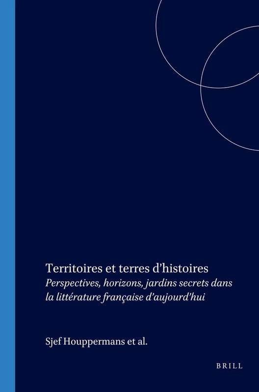 Territoires et terres d’histoires: Perspectives, horizons, jardins secrets dans la littérature française d’aujourd’hui: 258 (Faux Titre, 258)