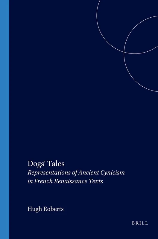 Dogs' Tales: Representations of Ancient Cynicism in French Renaissance Texts: 279 (Faux Titre, 279)