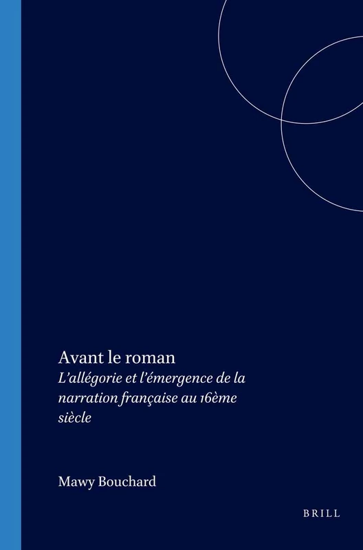 Avant le roman: L’allégorie et l’émergence de la narration française au 16ème siècle: 280 (Faux Titre, 280)