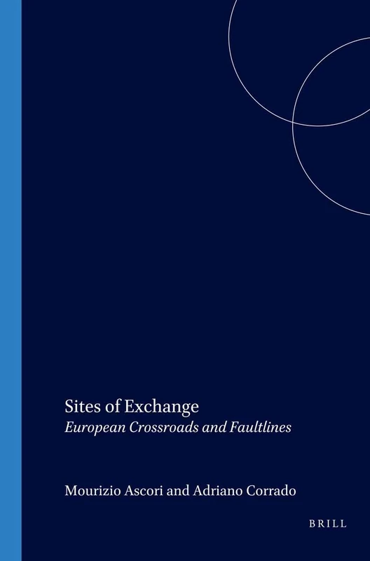 Sites of Exchange: European Crossroads and Faultlines: 103 (Internationale Forschungen zur Allgemeinen und Vergleichenden Literaturwissenschaft, 103)