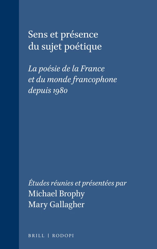 Sens et presence du sujet poetique: La poesie de la France et du monde francophone depuis 1980 (Faux Titre 285.)