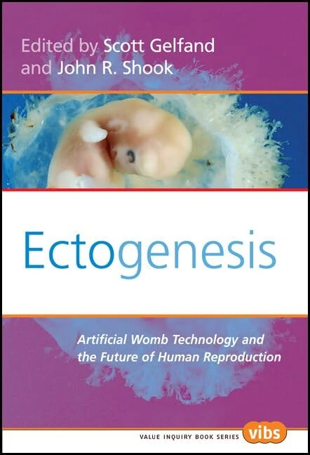 Ectogenesis: Artificial Womb Technology and the Future of Human Reproduction: 184 (Values in Bioethics, 184)