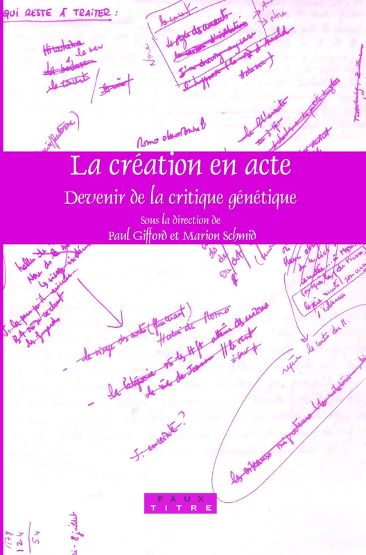 La création en acte: Devenir de la critique génétique: 289 (Faux Titre, 289)