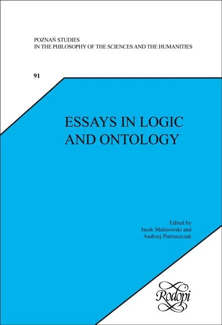 Essays in Logic and Ontology: 91 (Poznań Studies in the Philosophy of the Sciences and the Humanities, 91)