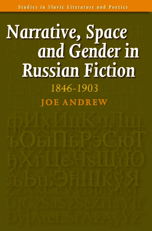 Narrative, Space and Gender in Russian Fiction: 1846-1903: 47 (Studies in Slavic Literature and Poetics, 47)