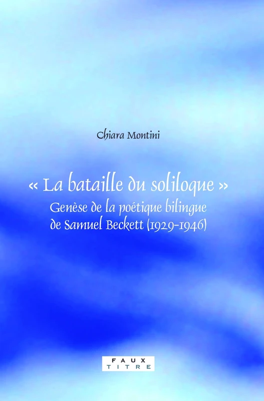 « La bataille du soliloque »: Genèse de la poétique bilingue de Samuel Beckett (1929-1946): 294 (Faux Titre, 294)