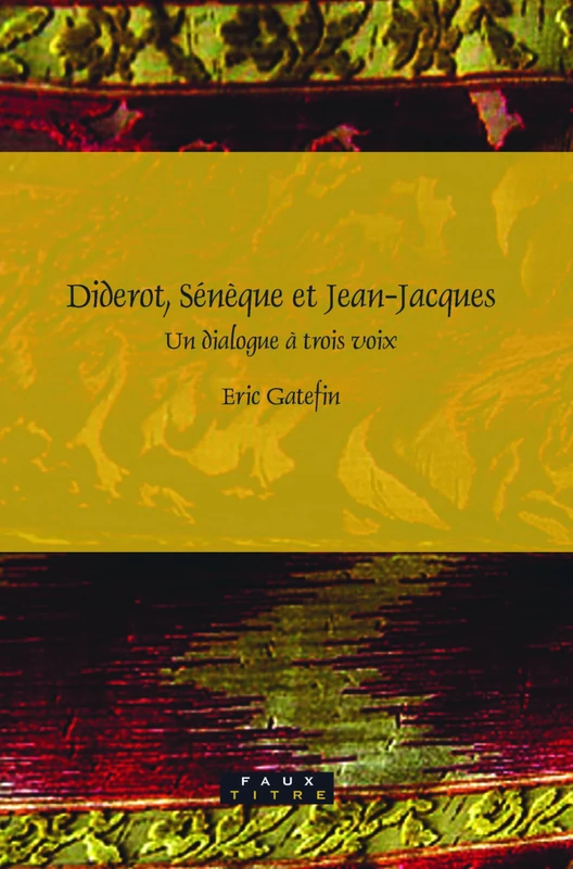 Diderot, Sénèque et Jean-Jacques: Un dialogue à trois voix: 299 (Faux Titre, 299)