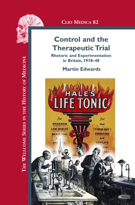 Control and the Therapeutic Trial: Rhetoric and Experimentation in Britain, 1918-48: 82 (Clio Medica, 82)