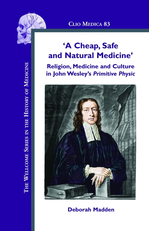 'A Cheap, Safe and Natural Medicine': Religion, Medicine and Culture in John Wesley’s Primitive Physic: 83 (Clio Medica, 83) - Image 1