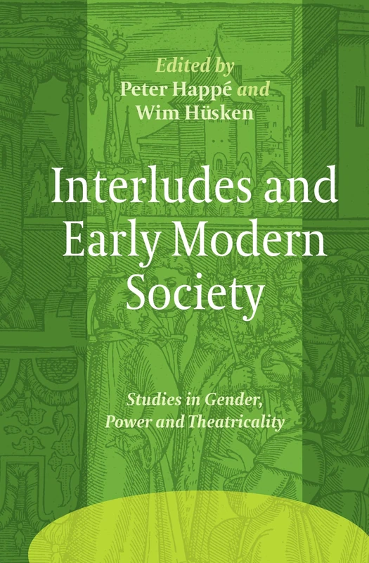 Interludes and Early Modern Society: Studies in Gender, Power and Theatricality: 9 (Ludus, 9)