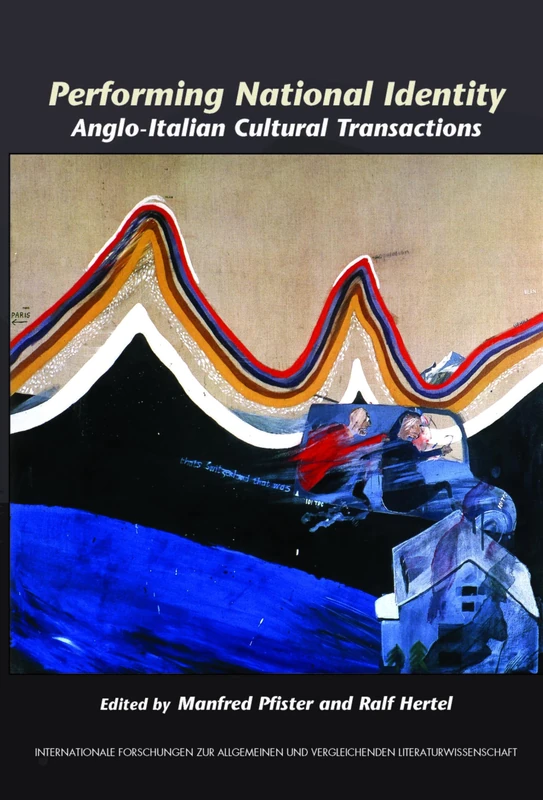Performing National Identity: Anglo-Italian Cultural Transactions: 114 (Internationale Forschungen zur Allgemeinen und Vergleichenden Literaturwissenschaft, 114) - Image 1