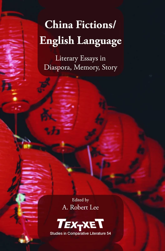 China Fictions / English Language: Literary Essays in Diaspora, Memory, Story: 54 (Textxet: Studies in Comparative Literature, 54)