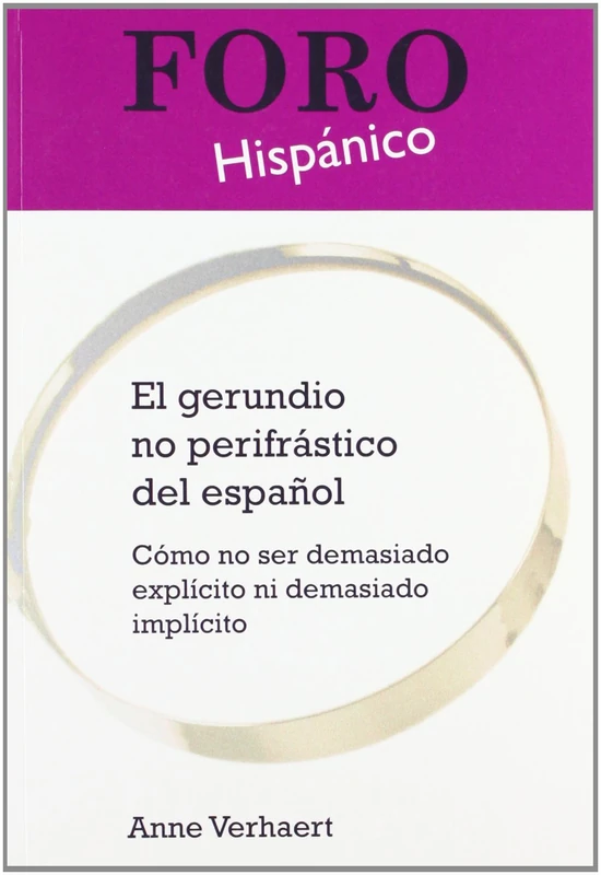 El gerundio no perifrástico del español: Cómo no ser demasiado explícito ni demasiado implícito: 30 (Foro Hispánico, 30) - Image 1
