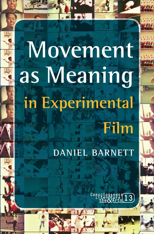 Movement as Meaning in Experimental Film: 13 (Consciousness, Literature and the Arts, 13)