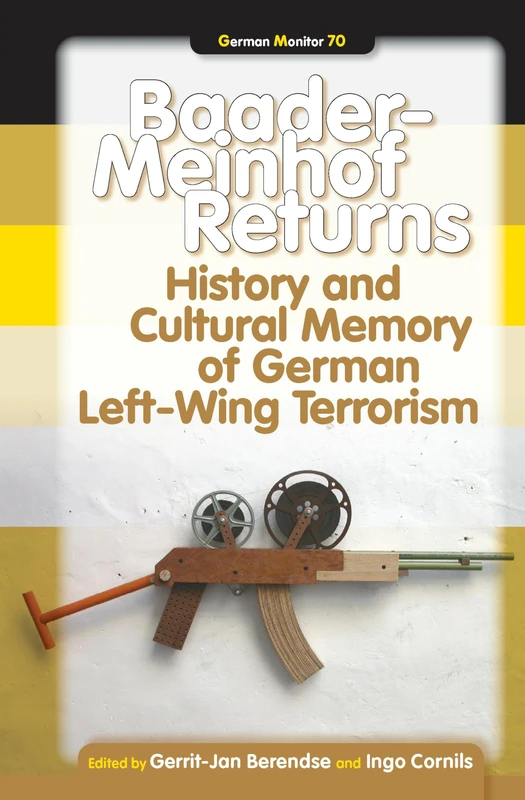 Baader-Meinhof Returns: History and Cultural Memory of German Left-Wing Terrorism: 70 (German Monitor, 70)