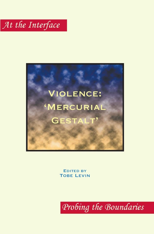Violence: ‘Mercurial Gestalt’: 47 (At the Interface / Probing the Boundaries, 47)