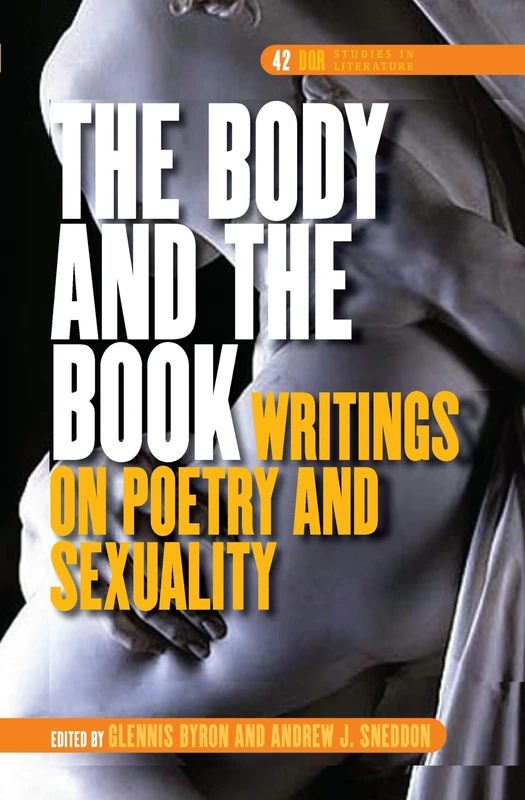 The Body and the Book: Writings on Poetry and Sexuality: 42 (DQR Studies in Literature, 42)