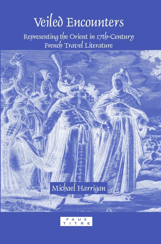 Veiled Encounters: Representing the Orient in 17th-Century French Travel Literature: 321 (Faux Titre, 321) - Image 1