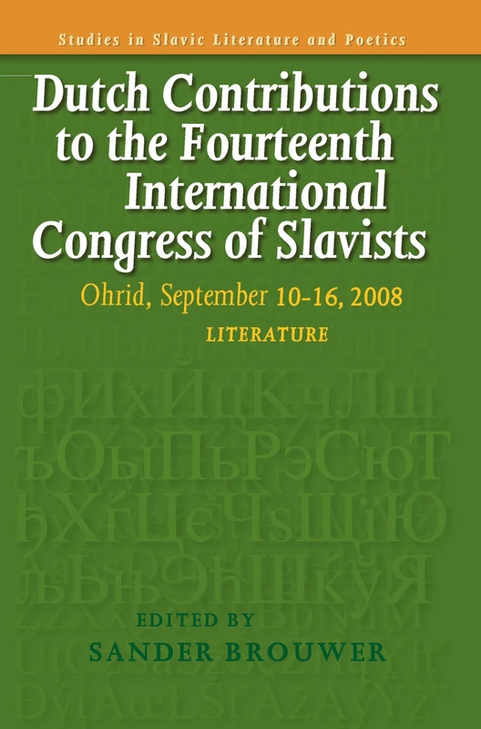Dutch Contributions to the Fourteenth International Congress of Slavists: Ohrid, September 10-16, 2008. Literature: 51 (Studies in Slavic Literature and Poetics, 51)