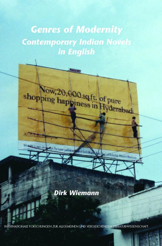 Genres of Modernity: Contemporary Indian Novels in English: 120 (Internationale Forschungen zur Allgemeinen und Vergleichenden Literaturwissenschaft, 120)