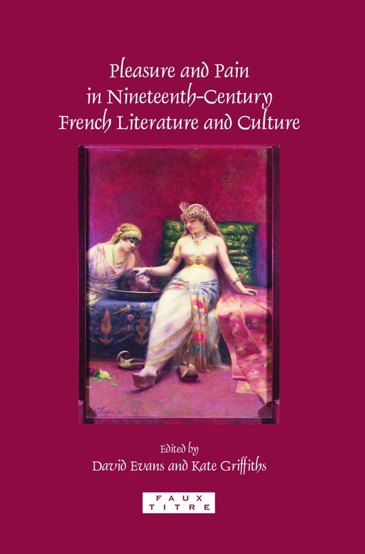 Pleasure and Pain in Nineteenth-Century French Literature and Culture: 324 (Faux Titre, 324)