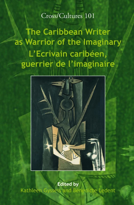 The Caribbean Writer as Warrior of the Imaginary / L’Ecrivain caribéen, guerrier de l’imaginaire: 101 (Cross/Cultures, 101) - Image 1