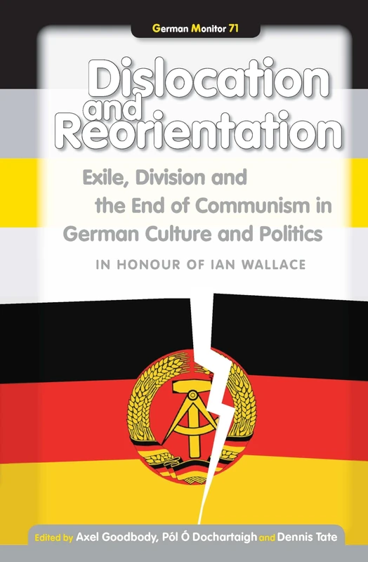 Dislocation and Reorientation: Exile, Division and the End of Communism in German Culture and Politics. (German Monitor): 71
