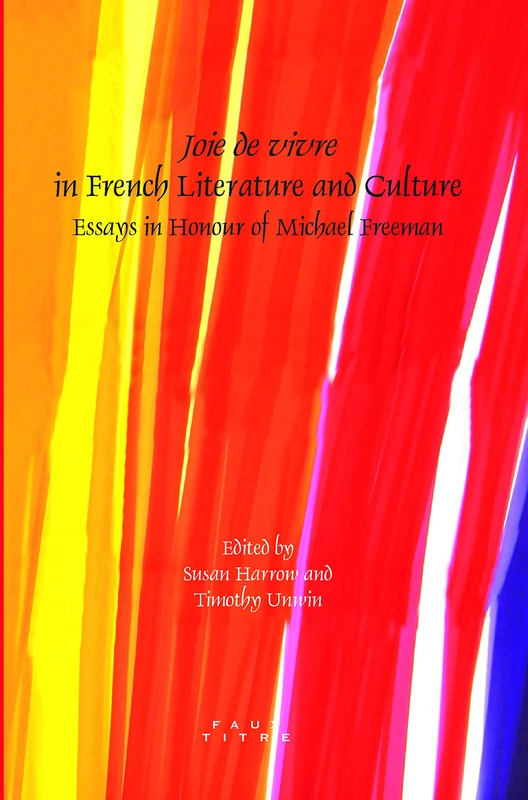 Joie de vivre in French Literature and Culture: Essays in Honour of Michael Freeman: 331 (Faux Titre, 331)