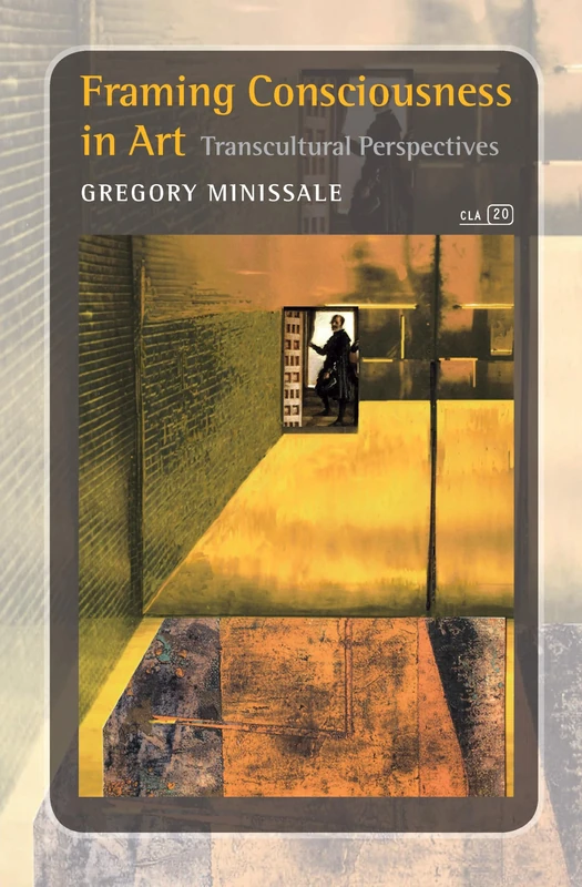 Framing Consciousness in Art: Transcultural Perspectives: 20 (Consciousness, Literature and the Arts, 20)