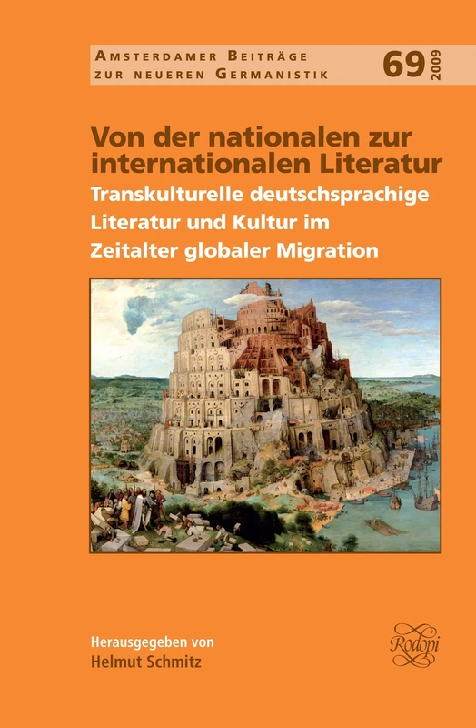 Von der nationalen zur internationalen Literatur: Transkulturelle deutschsprachige Literatur und Kultur im Zeitalter globaler Migration: 69 (Amsterdamer Beiträge zur neueren Germanistik, 69)