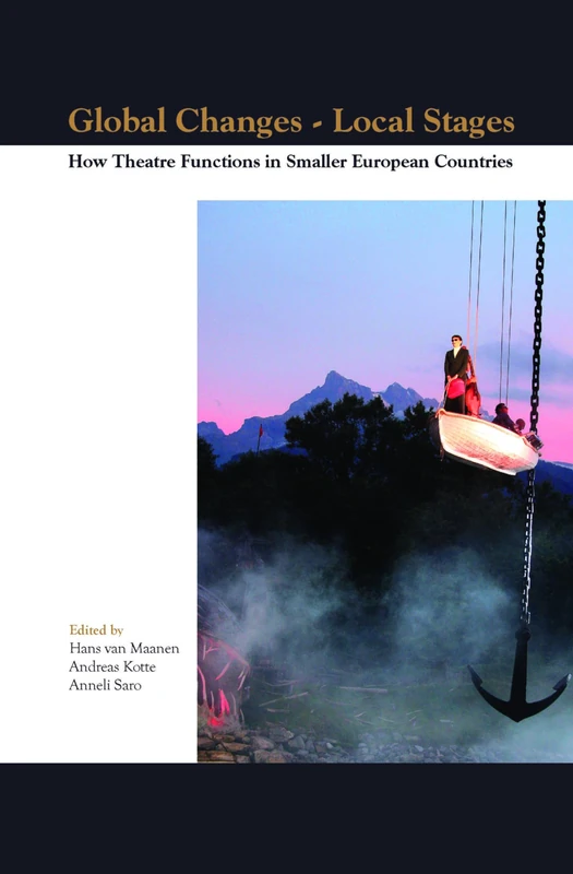 Global Changes – Local Stages: How Theatre Functions in Smaller European Countries: 5 (Themes in Theatre, 5)