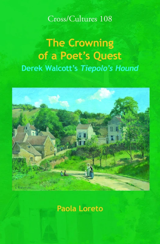 The Crowning of a Poet’s Quest: Derek Walcott’s Tiepolo’s Hound: 108 (Cross/Cultures, 108)