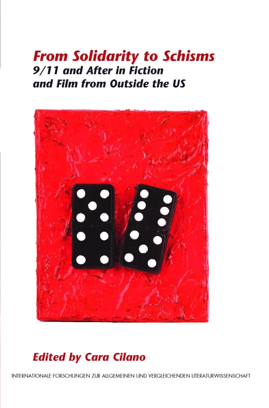 From Solidarity to Schisms: 9/11 and After in Fiction and Film from Outside the US: 126 (Internationale Forschungen zur Allgemeinen und Vergleichenden Literaturwissenschaft, 126)