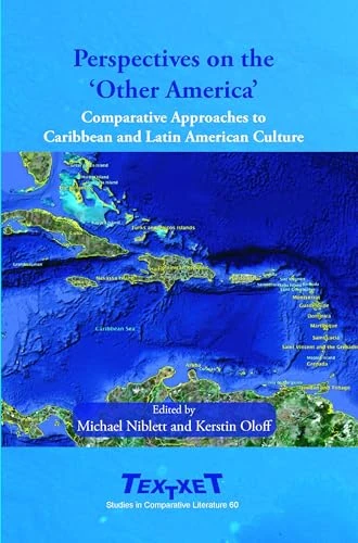 Perspectives on the ‘Other America’: Comparative Approaches to Caribbean and Latin American Culture: 60 (Textxet: Studies in Comparative Literature, 60)