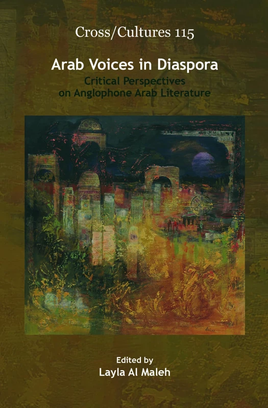 Arab Voices in Diaspora: Critical Perspectives on Anglophone Arab Literature: 115 (Cross/Cultures, 115)
