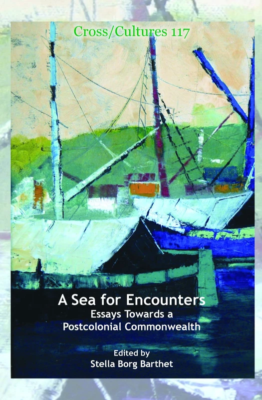 A Sea for Encounters: Essays Towards a Postcolonial Commonwealth: 117 (Cross/Cultures, 117)