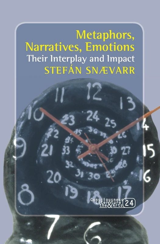 Metaphors, Narratives, Emotions: Their Interplay and Impact: 24 (Consciousness, Literature and the Arts, 24)