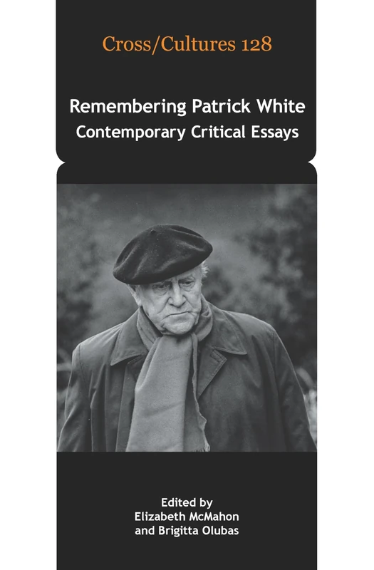 Remembering Patrick White: Contemporary Critical Essays: 128 (Cross/Cultures, 128)