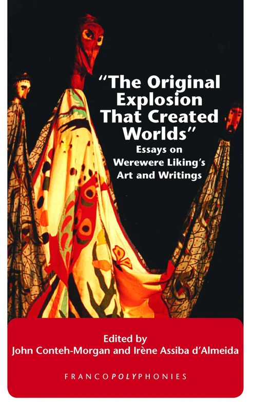 "The Original Explosion That Created Worlds": Essays on Werewere Liking’s Art and Writings: 8 (Francopolyphonies, 8)