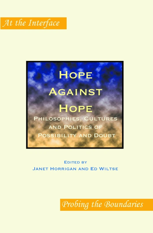 Hope Against Hope: Philosophies, Cultures and Politics of Possibility and Doubt: 67 (At the Interface / Probing the Boundaries, 67)