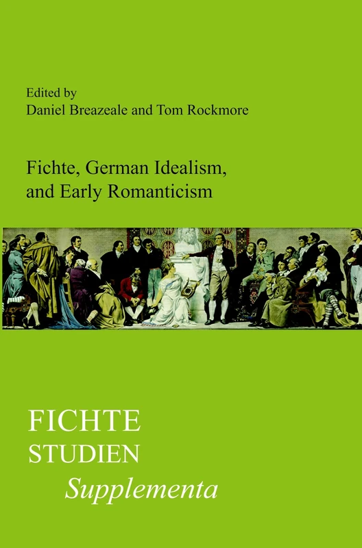 Fichte, German Idealism, and Early Romanticism: 24 (Fichte-Studien, Supplementa, 24)