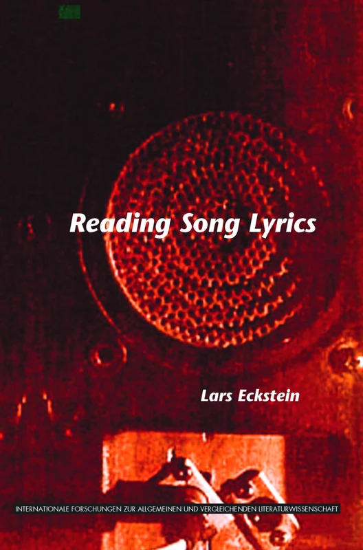 Reading Song Lyrics: 137 (Internationale Forschungen zur Allgemeinen und Vergleichenden Literaturwissenschaft, 137)