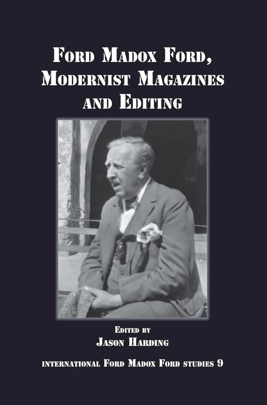 Ford Madox Ford, Modernist Magazines and Editing: 9 (International Ford Madox Ford Studies, 9)