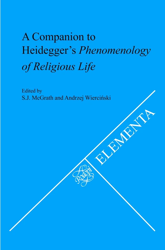 A Companion to Heidegger’s Phenomenology of Religious Life: 80 (Elementa, 80)