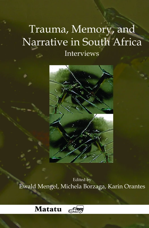 Trauma, Memory, and Narrative in South Africa: Interviews: 38 (Matatu, 38)
